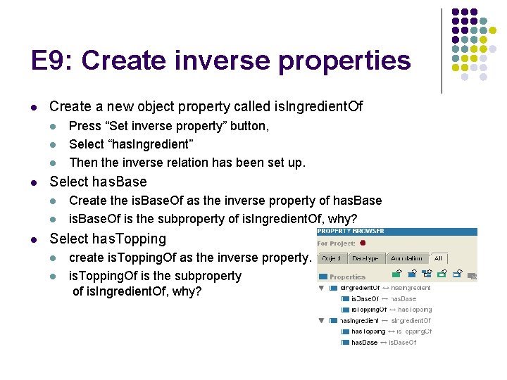E 9: Create inverse properties l Create a new object property called is. Ingredient.