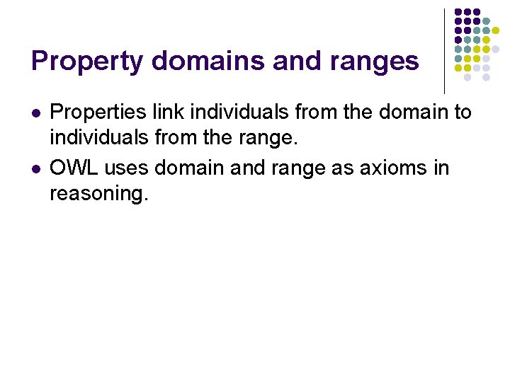 Property domains and ranges l l Properties link individuals from the domain to individuals