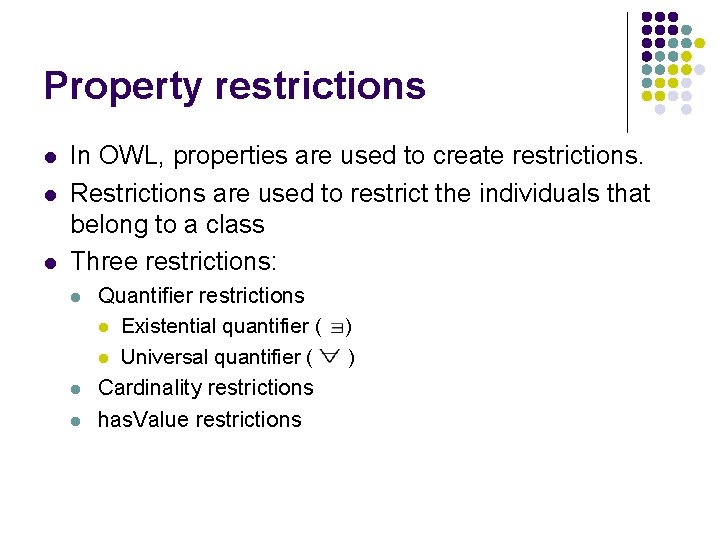 Property restrictions l l l In OWL, properties are used to create restrictions. Restrictions