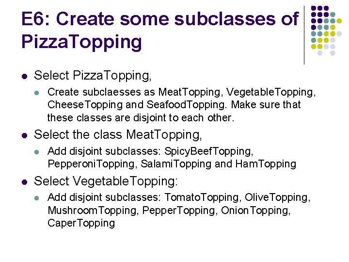 E 6: Create some subclasses of Pizza. Topping l Select Pizza. Topping, l l