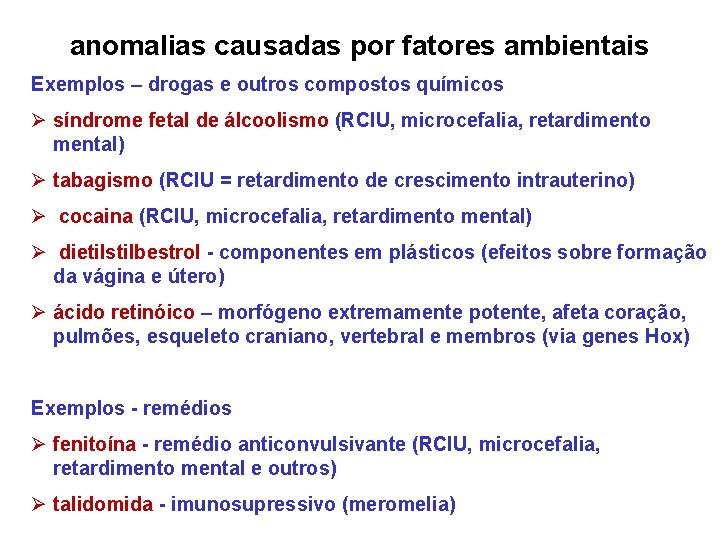 anomalias causadas por fatores ambientais Exemplos – drogas e outros compostos químicos Ø síndrome