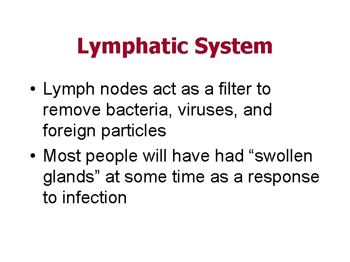 Lymphatic System • Lymph nodes act as a filter to remove bacteria, viruses, and
