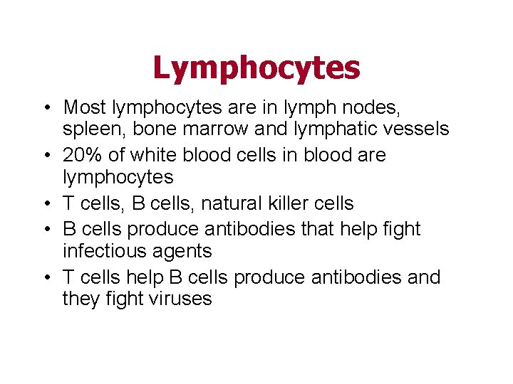 Lymphocytes • Most lymphocytes are in lymph nodes, spleen, bone marrow and lymphatic vessels