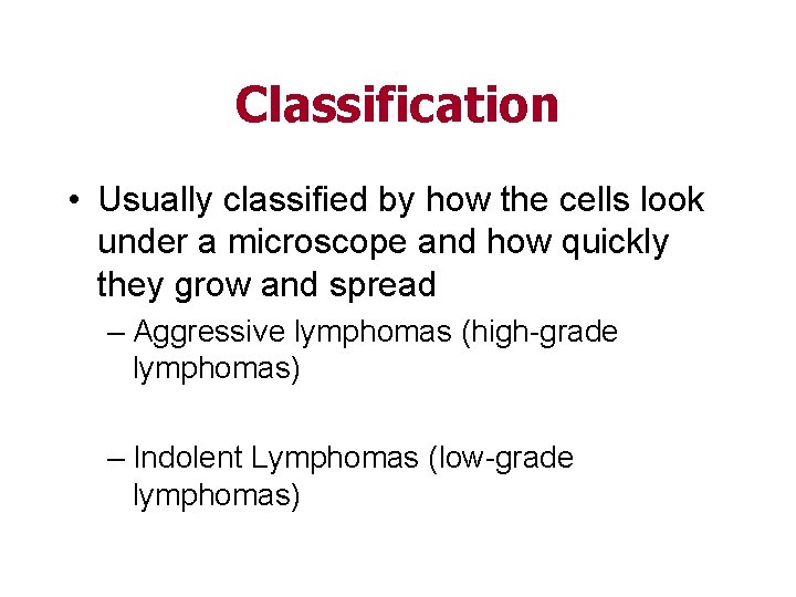 Classification • Usually classified by how the cells look under a microscope and how