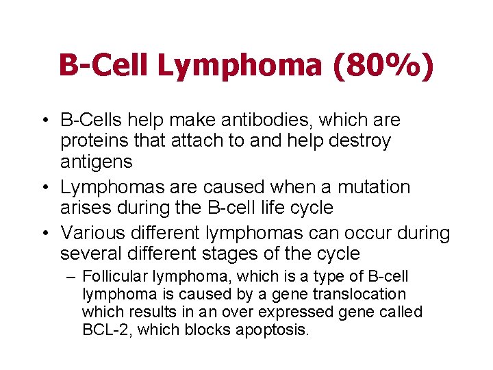 B-Cell Lymphoma (80%) • B-Cells help make antibodies, which are proteins that attach to