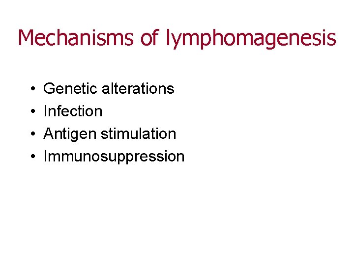 Mechanisms of lymphomagenesis • • Genetic alterations Infection Antigen stimulation Immunosuppression 
