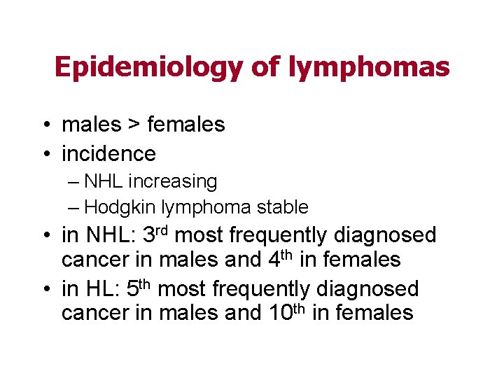 Epidemiology of lymphomas • males > females • incidence – NHL increasing – Hodgkin