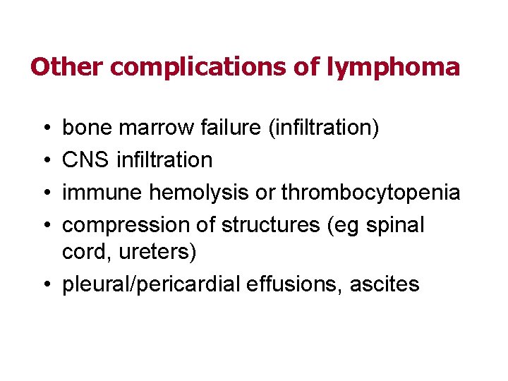 Other complications of lymphoma • • bone marrow failure (infiltration) CNS infiltration immune hemolysis