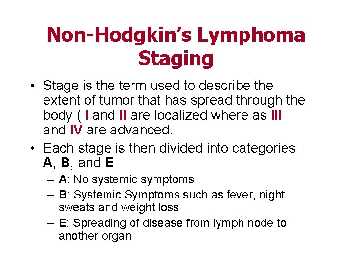 Non-Hodgkin’s Lymphoma Staging • Stage is the term used to describe the extent of