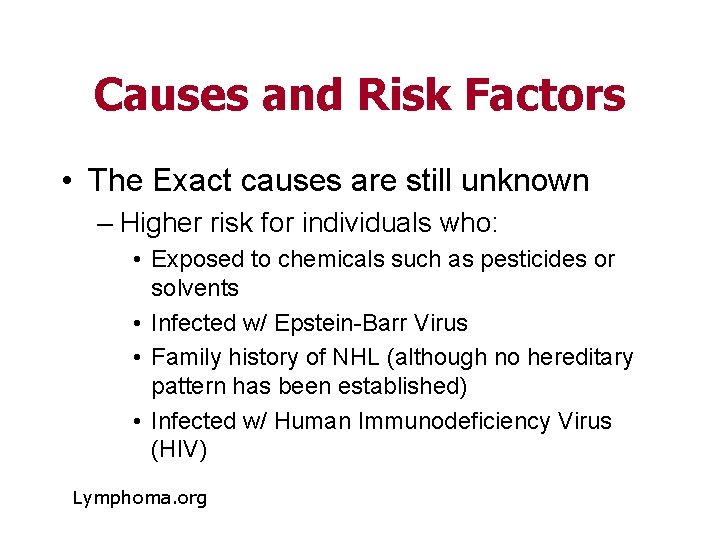 Causes and Risk Factors • The Exact causes are still unknown – Higher risk