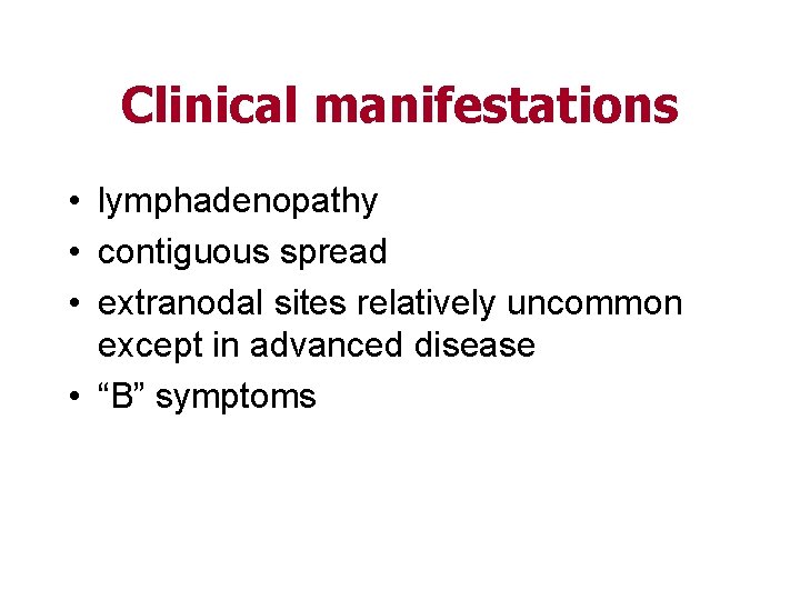 Clinical manifestations • lymphadenopathy • contiguous spread • extranodal sites relatively uncommon except in