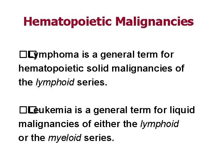 Hematopoietic Malignancies �� Lymphoma is a general term for hematopoietic solid malignancies of the