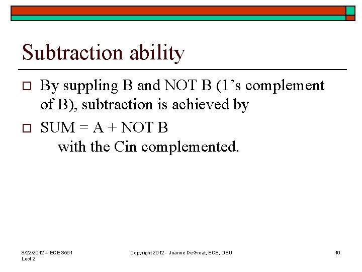 Subtraction ability o o By suppling B and NOT B (1’s complement of B),