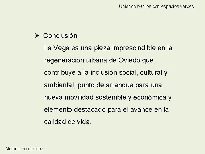 Uniendo barrios con espacios verdes Ø Conclusión La Vega es una pieza imprescindible en