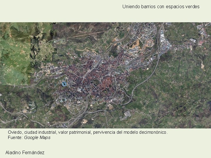 Uniendo barrios con espacios verdes Oviedo, ciudad industrial, valor patrimonial, pervivencia del modelo decimonónico.