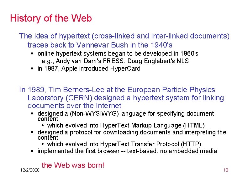 History of the Web The idea of hypertext (cross-linked and inter-linked documents) traces back History of the Web The idea of hypertext (cross-linked and inter-linked documents) traces back