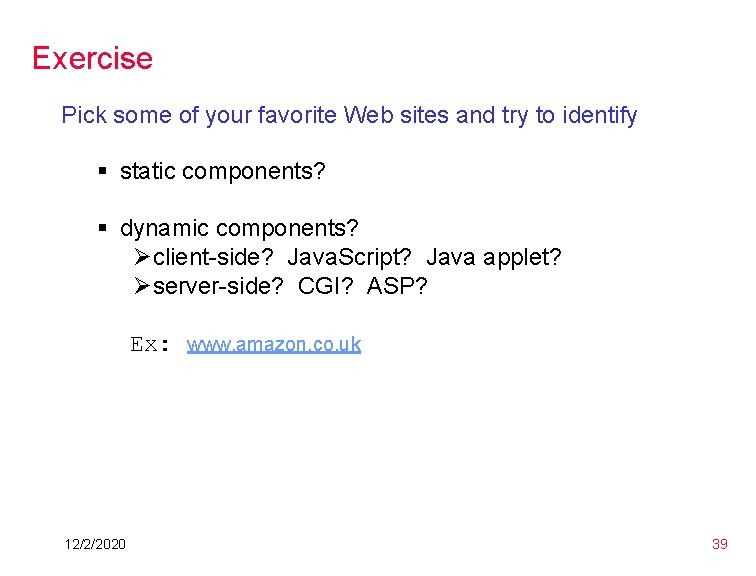 Exercise Pick some of your favorite Web sites and try to identify § static Exercise Pick some of your favorite Web sites and try to identify § static