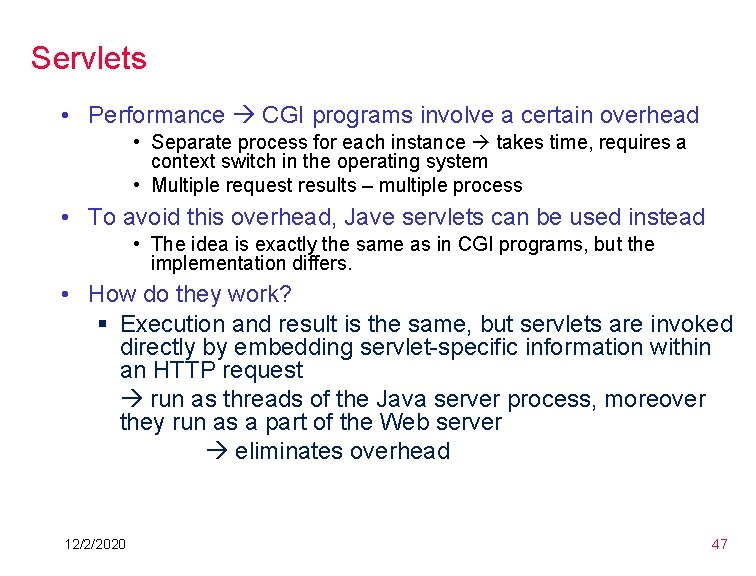Servlets • Performance CGI programs involve a certain overhead • Separate process for each Servlets • Performance CGI programs involve a certain overhead • Separate process for each