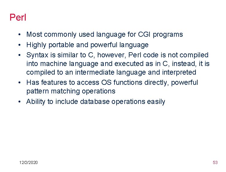 Perl • Most commonly used language for CGI programs • Highly portable and powerful Perl • Most commonly used language for CGI programs • Highly portable and powerful