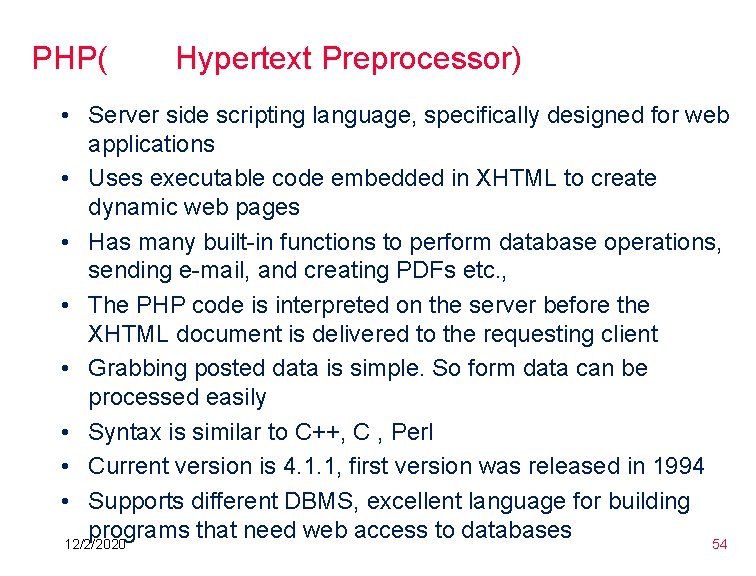 PHP( Hypertext Preprocessor) • Server side scripting language, specifically designed for web applications • PHP( Hypertext Preprocessor) • Server side scripting language, specifically designed for web applications •