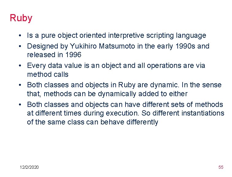 Ruby • Is a pure object oriented interpretive scripting language • Designed by Yukihiro Ruby • Is a pure object oriented interpretive scripting language • Designed by Yukihiro