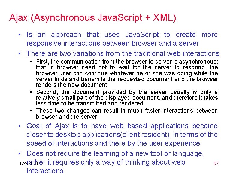 Ajax (Asynchronous Java. Script + XML) • Is an approach that uses Java. Script Ajax (Asynchronous Java. Script + XML) • Is an approach that uses Java. Script