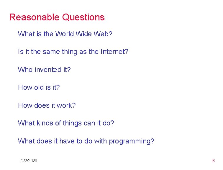 Reasonable Questions What is the World Wide Web? Is it the same thing as Reasonable Questions What is the World Wide Web? Is it the same thing as