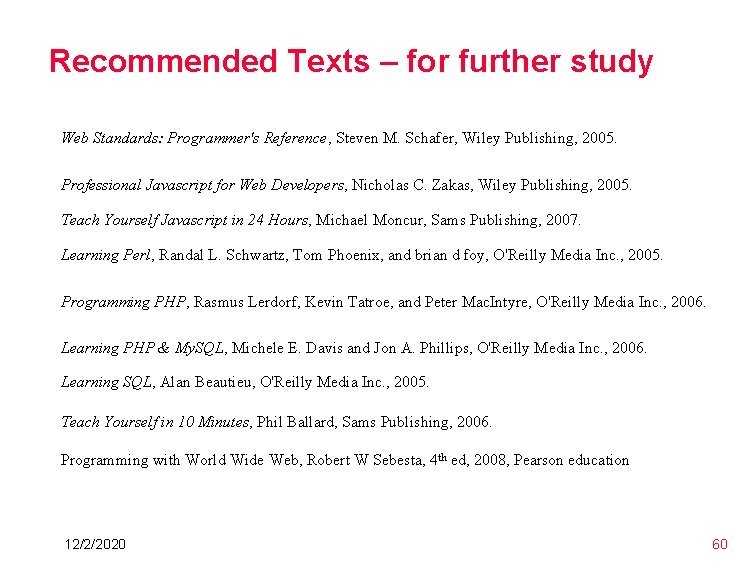 Recommended Texts – for further study Web Standards: Programmer's Reference, Steven M. Schafer, Wiley Recommended Texts – for further study Web Standards: Programmer's Reference, Steven M. Schafer, Wiley