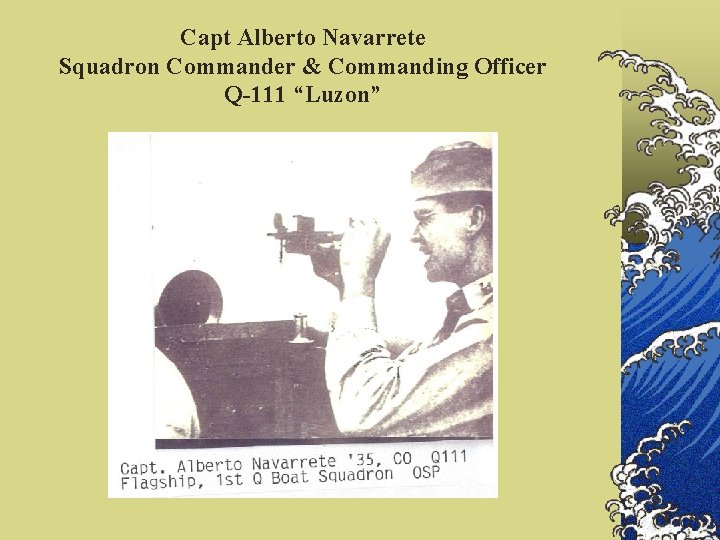 Capt Alberto Navarrete Squadron Commander & Commanding Officer Q-111 “Luzon” 