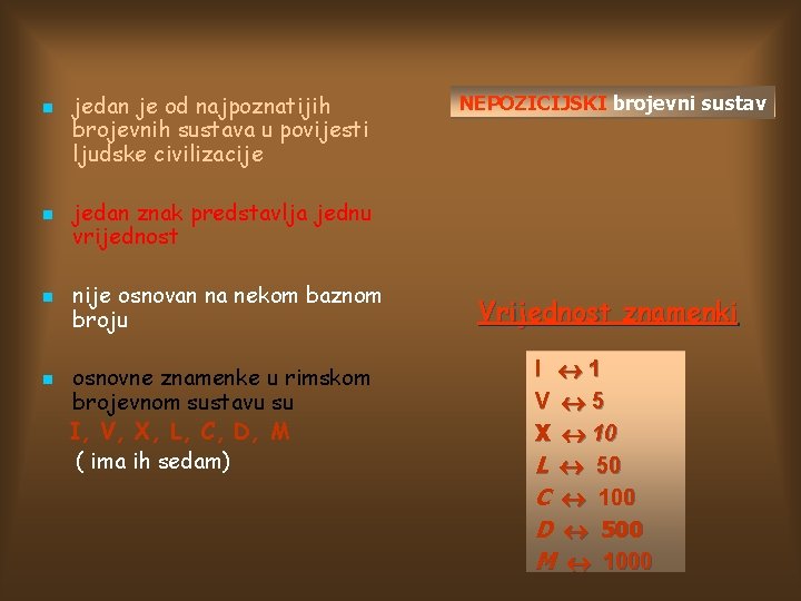 n n jedan je od najpoznatijih brojevnih sustava u povijesti ljudske civilizacije NEPOZICIJSKI brojevni