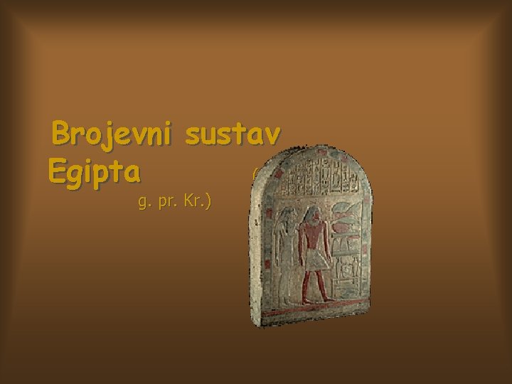 Brojevni sustav Egipta (3000. g. pr. Kr. ) 