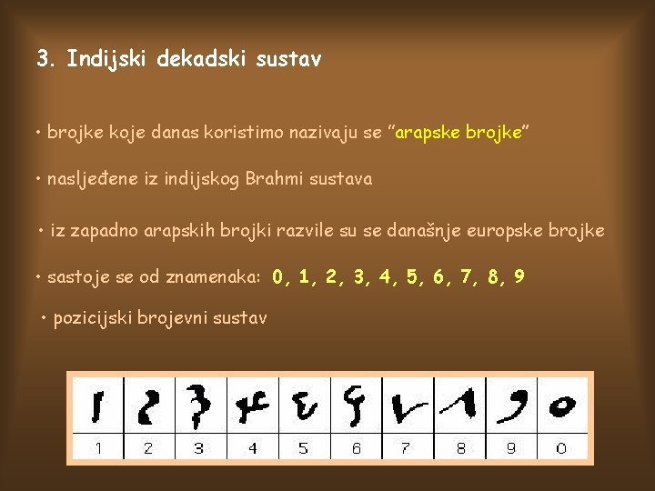 3. Indijski dekadski sustav • brojke koje danas koristimo nazivaju se ”arapske brojke’’ •