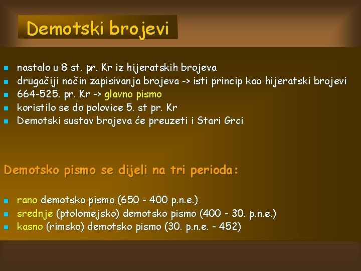 Demotski brojevi n n nastalo u 8 st. pr. Kr iz hijeratskih brojeva drugačiji