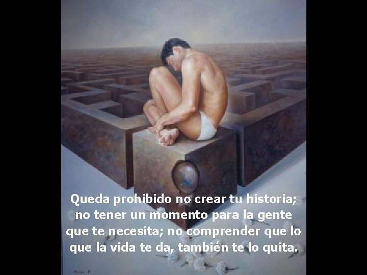 Queda prohibido no crear tu historia; no tener un momento para la gente que