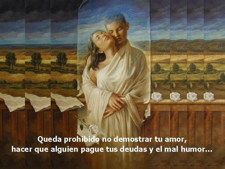 Queda prohibido no demostrar tu amor, hacer que alguien pague tus deudas y el