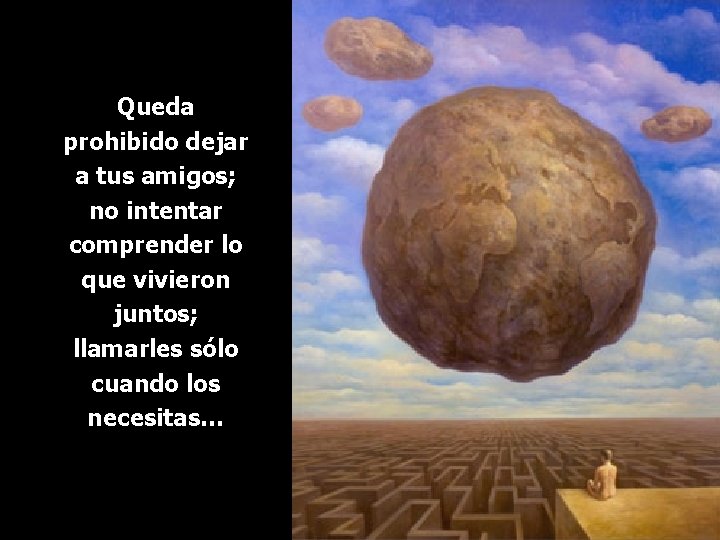 Queda prohibido dejar a tus amigos; no intentar comprender lo que vivieron juntos; llamarles