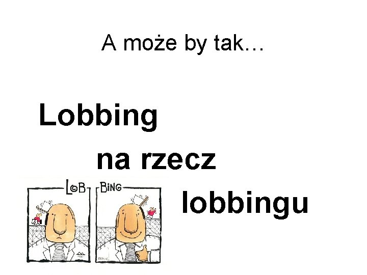 A może by tak… Lobbing na rzecz lobbingu 