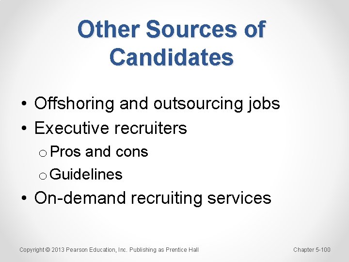 Other Sources of Candidates • Offshoring and outsourcing jobs • Executive recruiters o Pros