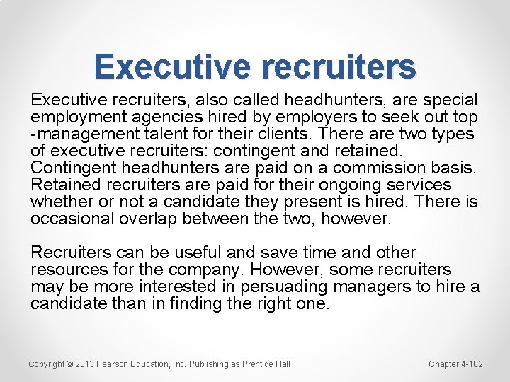 Executive recruiters, also called headhunters, are special employment agencies hired by employers to seek