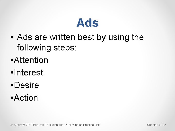 Ads • Ads are written best by using the following steps: • Attention •