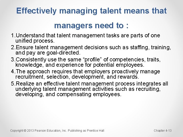 Effectively managing talent means that managers need to : 1. Understand that talent management