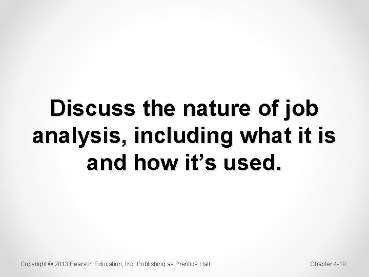 Discuss the nature of job analysis, including what it is and how it’s used.