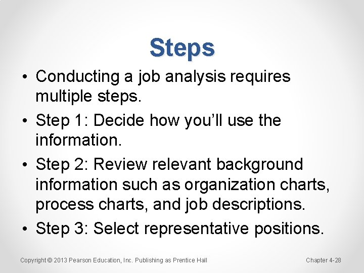 Steps • Conducting a job analysis requires multiple steps. • Step 1: Decide how