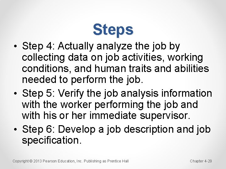 Steps • Step 4: Actually analyze the job by collecting data on job activities,