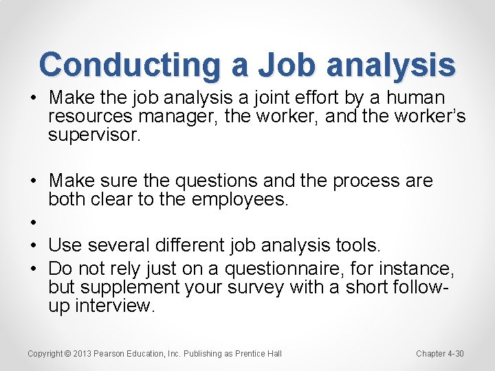 Conducting a Job analysis • Make the job analysis a joint effort by a