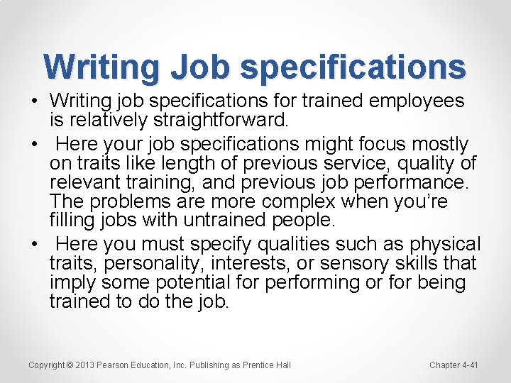 Writing Job specifications • Writing job specifications for trained employees is relatively straightforward. •