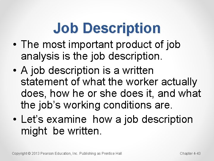 Job Description • The most important product of job analysis is the job description.