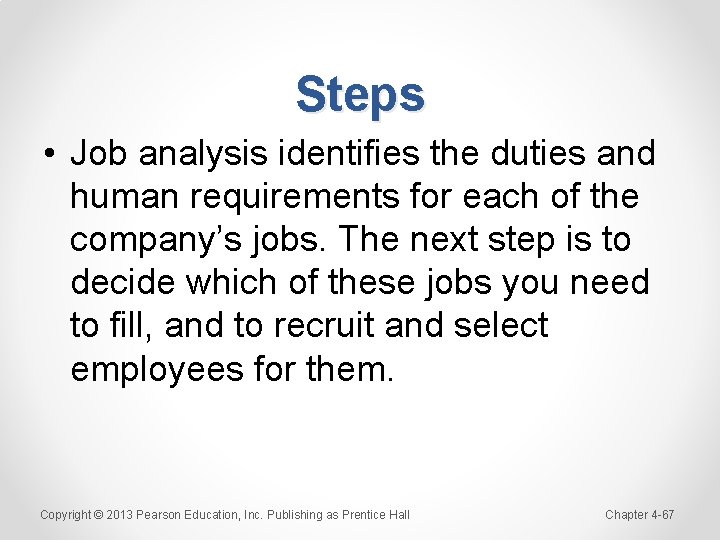 Steps • Job analysis identifies the duties and human requirements for each of the