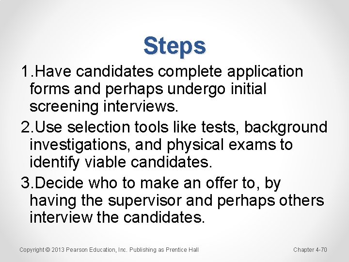 Steps 1. Have candidates complete application forms and perhaps undergo initial screening interviews. 2.