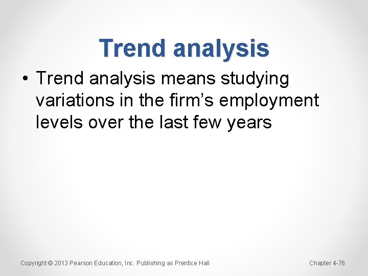 Trend analysis • Trend analysis means studying variations in the firm’s employment levels over